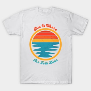 This is Where The Fish Lives T-Shirt